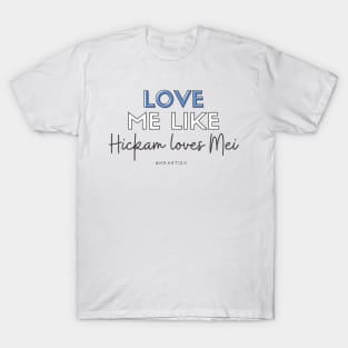 Love Me Like Hickam Loves Mei T-Shirt